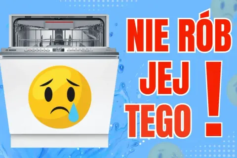 Jak wybrać zmywarkę? Zobacz, czego nie robić, by Twoja zmywarka nie płakała!