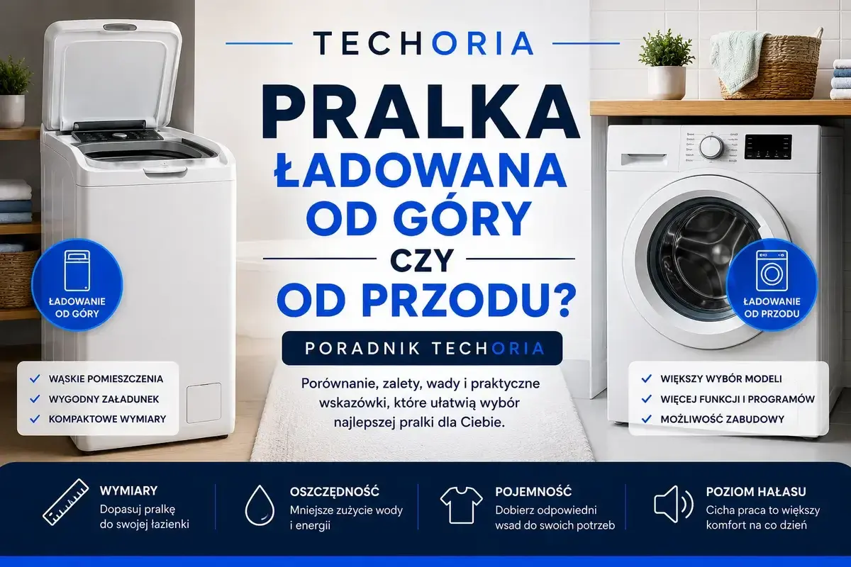 Pralko-suszarka ładowana od góry vs. od przodu. Poradnik Techoria pomoże wybrać najlepszą opcję.