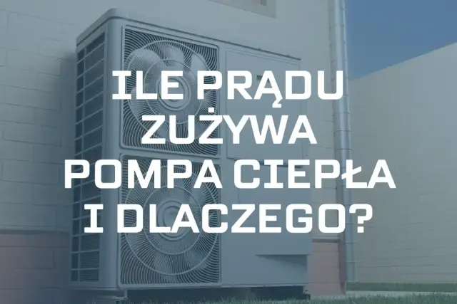 Pompa ciepła na zewnątrz budynku. Tekst: "Ile prądu zużywa pompa ciepła i dlaczego?".